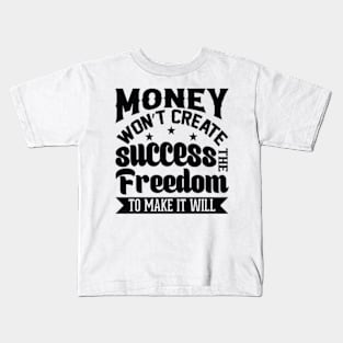 Money Won't Create Success The Freedom To Make It Will Kids T-Shirt